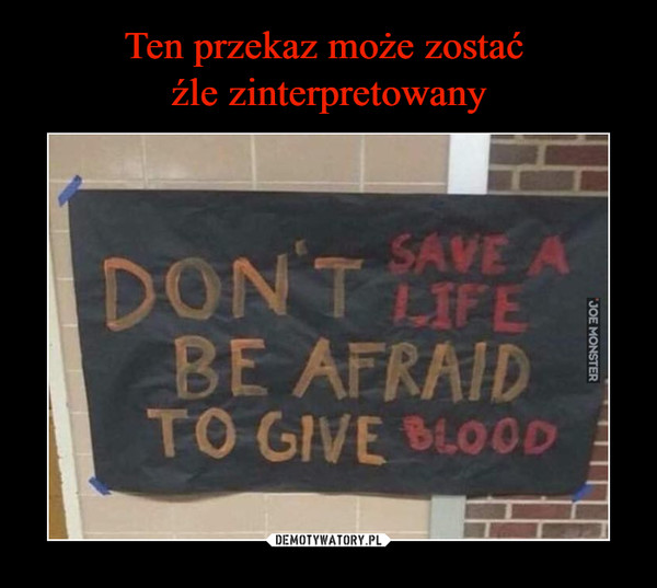  –  DON'T SAVE A LIFE BE AFRAID TO GIVE BLOOD
