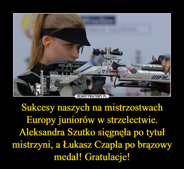 Sukcesy naszych na mistrzostwach Europy juniorów w strzelectwie. Aleksandra Szutko sięgnęła po tytuł mistrzyni, a Łukasz Czapla po brązowy medal! Gratulacje!