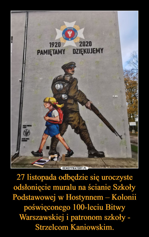 27 listopada odbędzie się uroczyste odsłonięcie muralu na ścianie Szkoły Podstawowej w Hostynnem – Kolonii poświęconego 100-leciu Bitwy Warszawskiej i patronom szkoły - Strzelcom Kaniowskim. –  